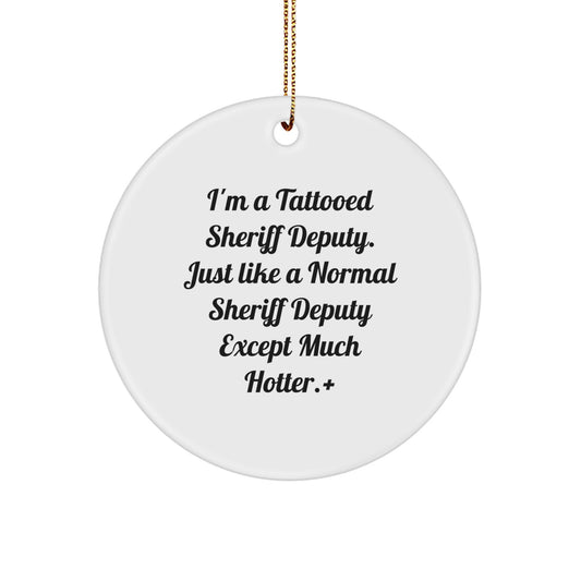 Funny Sheriff Deputy Gifts for Men, Cute Sheriff Deputy Christmas Unique Gifts with I'm A Tattooed Sheriff Deputy Quote, Sheriff Deputy Circle Ornament - Image 1