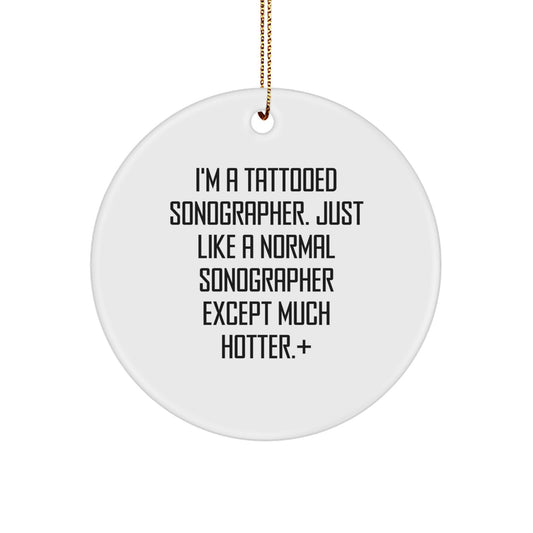 Funny Sonographer Gifts from Friends, I'm A Tattooed Sonographer - Unique Circle Ornament for Christmas - Image 1