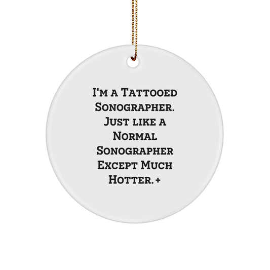 Funny Sonographer Gifts from Men to Sonographer for Christmas Unique Circle Ornament, I'm A Tattooed Sonographer - Image 1