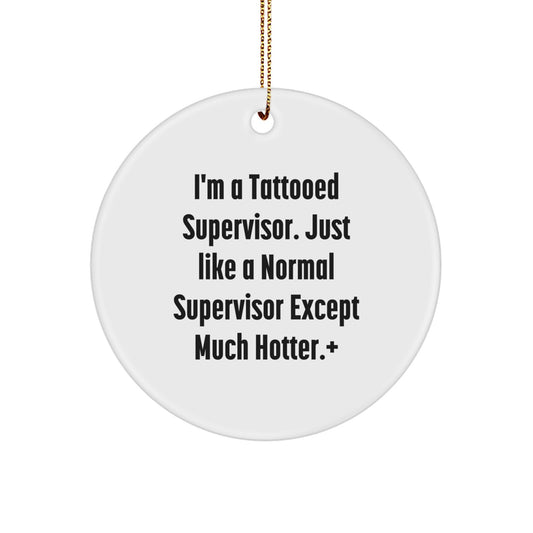 Funny Supervisor Gifts from Friends, Supervisor Christmas Ornaments, I'm A Tattooed Supervisor Except Much Hotter+ Circle Ornament - Image 1