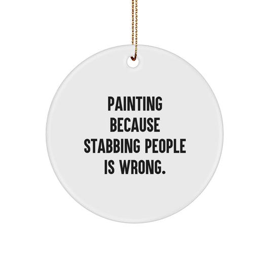 Funny Painting Circle Ornaments for Christmas Unique Gifts from Friends to Painting Lovers, Circle Ornament with 'Painting Because Stabbing People Is Wrong.' Quote, Unique Christmas Unique Gifts - Image 1