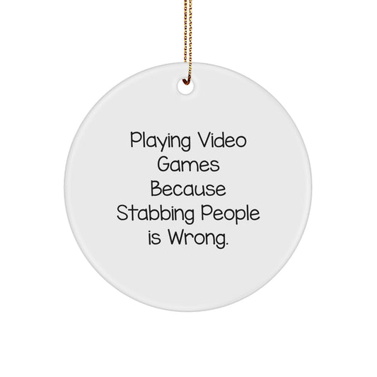 Funny 'Playing Video Games Because Stabbing People Is Wrong.' Circle Ornament, Gifts from Friends for Men and Women, Unique Christmas Decorations - Image 1