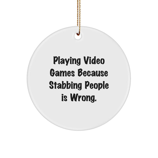 Funny Playing Video Games Circle Ornaments Gifts for Christmas from Friends, Men, or Women - 'Playing Video Games Because Stabbing People Is Wrong.' - Image 1