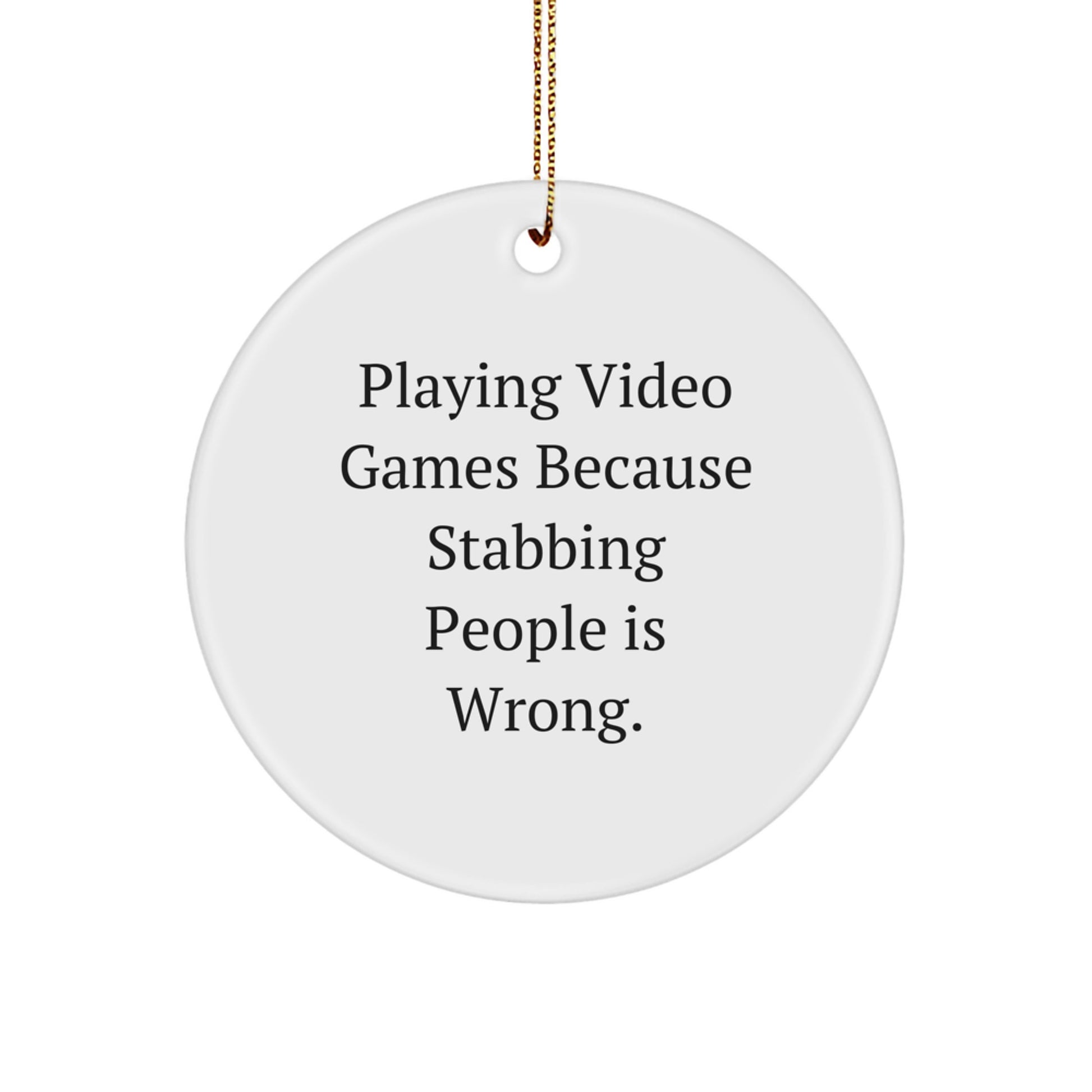 Funny Playing Video Games Gifts for Men from Family - Circle Ornament with 'Playing Video Games Because Stabbing People Is Wrong' Quote, Unique Christmas Decorations - Image 1