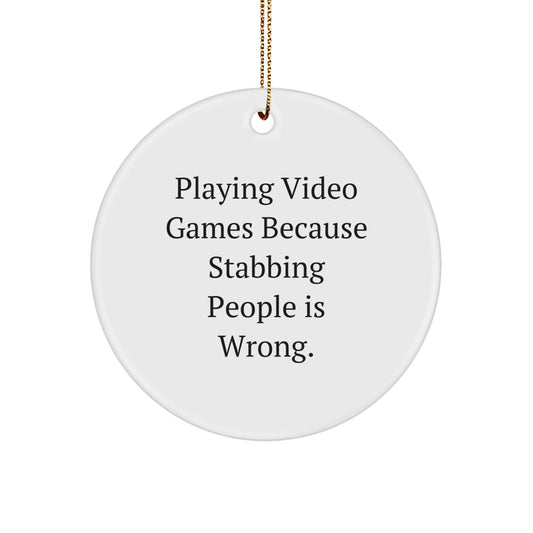 Funny Playing Video Games Gifts for Men from Family - Circle Ornament with 'Playing Video Games Because Stabbing People Is Wrong' Quote, Unique Christmas Decorations - Image 1