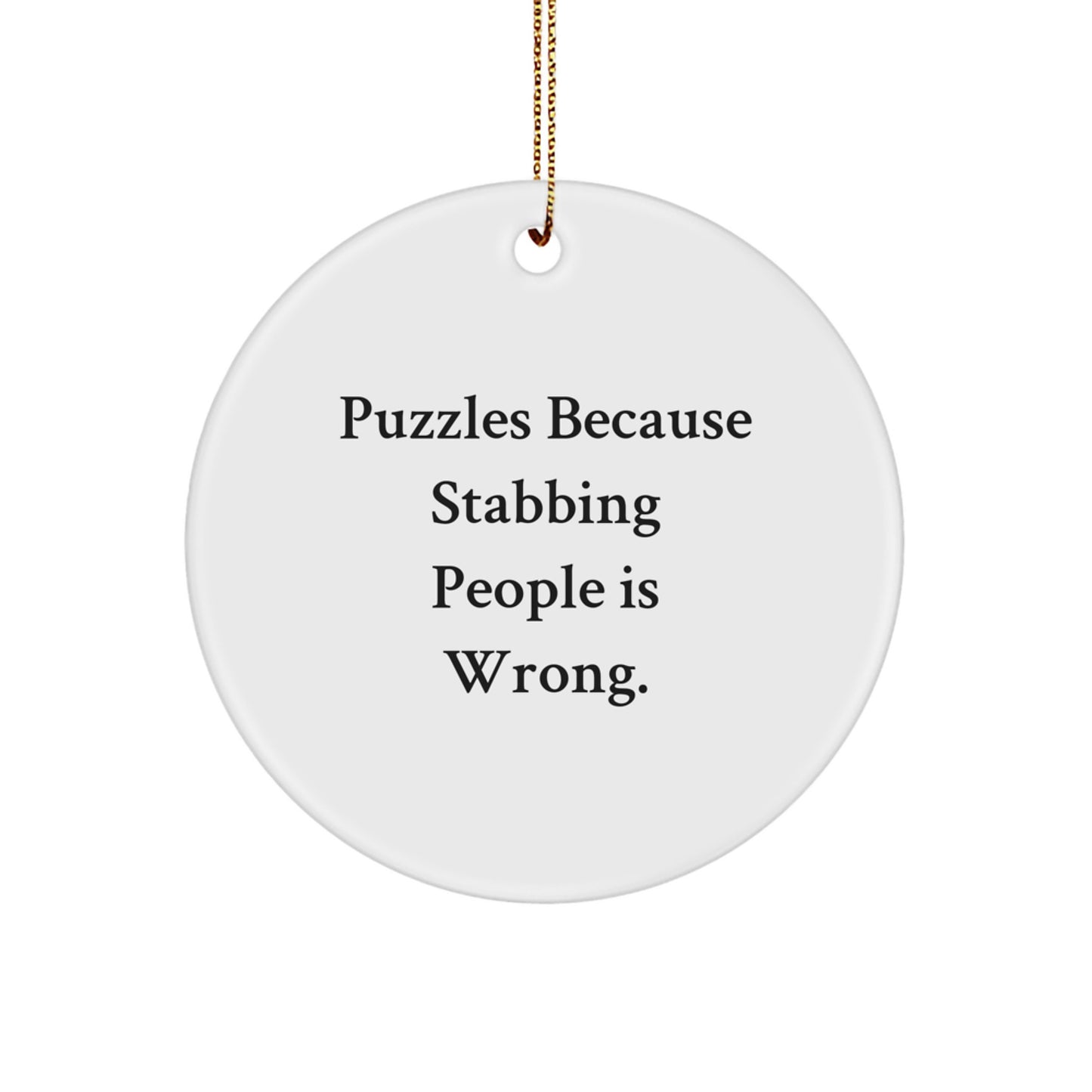 Funny Puzzles Gifts for Men, Women, Friends, Coworkers - Puzzles Because Stabbing People Is Wrong. Christmas Unique Circle Ornament - Image 1