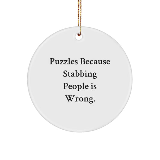 Funny Puzzles Gifts for Men, Women, Friends, Coworkers - Puzzles Because Stabbing People Is Wrong. Christmas Unique Circle Ornament - Image 1