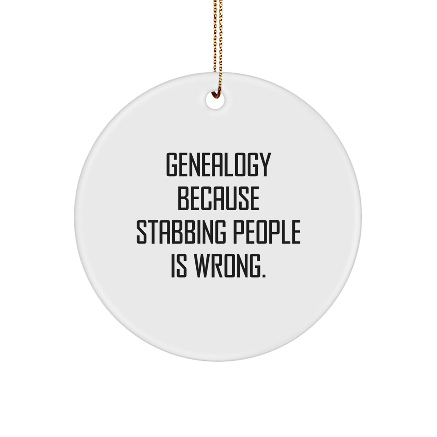 Funny Genealogy Gifts for Family - Genealogy Circle Ornament, Circle Ornament, Because Stabbing People Is Wrong, Christmas Unique Gifts from Friends - Image 1