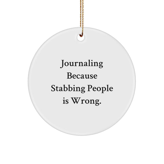 Funny Gifts from Men for Journaling Lovers - Christmas Unique Circle Ornaments, 'Journaling Because Stabbing People Is Wrong.' - White Circle Ornament, Journaling Gifts - Image 1
