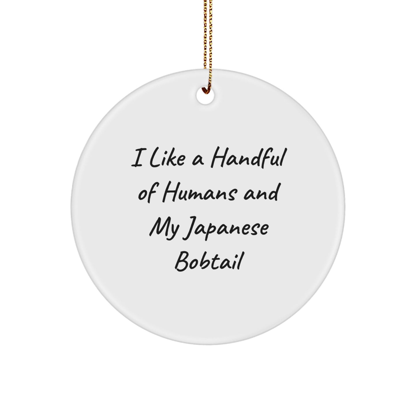 Japanese Bobtail Cat Gifts for Cat Lovers - Cute Circle Ornament, Funny Quote 'I Like A Handful Of Humans And My Japanese Bobtail' - Image 1