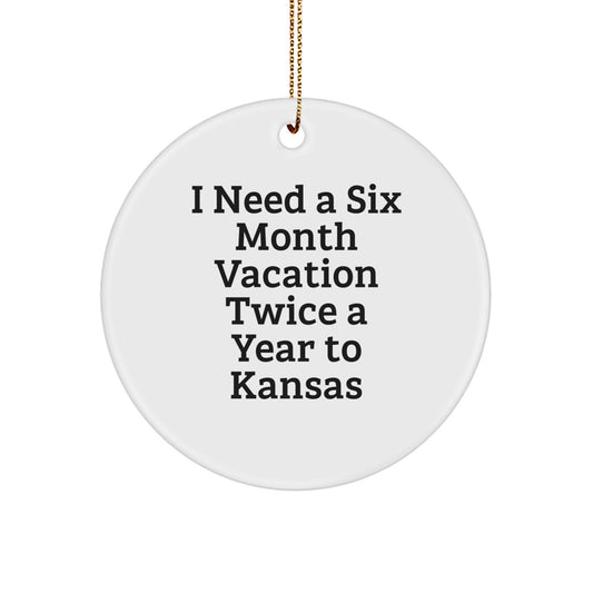Funny Kansas Gifts for Men Women Friends Coworkers Family - I Need A Six Month Vacation Twice A Year To Kansas Christmas Unique Circle Ornament - Image 1