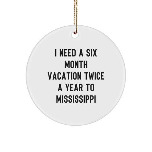 Mississippi Christmas Ornaments Gifts from Friends for Mississippi Enthusiasts, Funny Six Month Vacation Quotes, Circle Ornament Decorations - Image 1