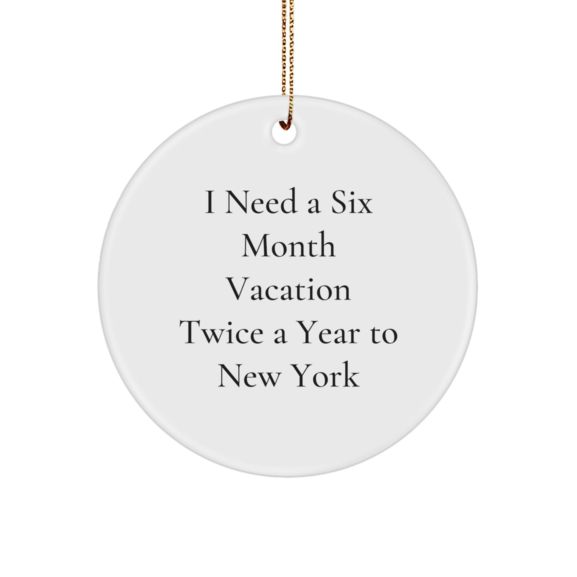 New York City Circle Ornament - Gifts from Men to Friends and Family, 'I Need A Six Month Vacation Twice A Year To New York' Quote, Unique Christmas Decorations - Image 1