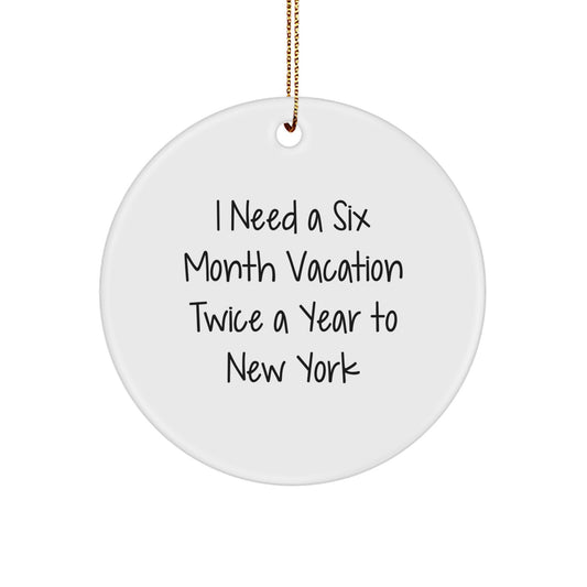 Circle Ornament, New York City Christmas Unique Gifts from Friends, Unique 'I Need A Six Month Vacation Twice A Year To New York' Decor - Image 1