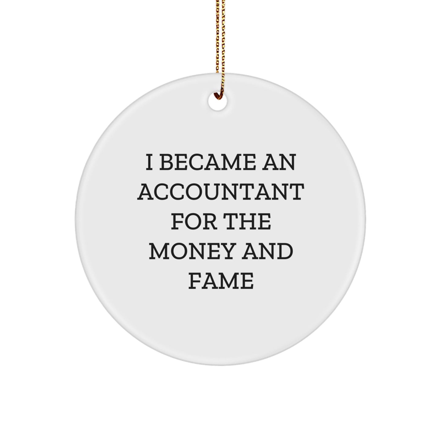 Accountant Gifts for Men, Funny Circle Ornament from Friends, 'I Became An Accountant For The Money And Fame' Quote, Christmas Unique Presents - Image 1