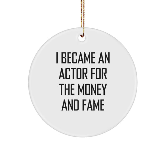 Actor's Humorous Gift, 'I Became An Actor For The Money And Fame', White Circle Ornament, Gifts from Friends, Christmas Unique Presents for Actor - Image 1