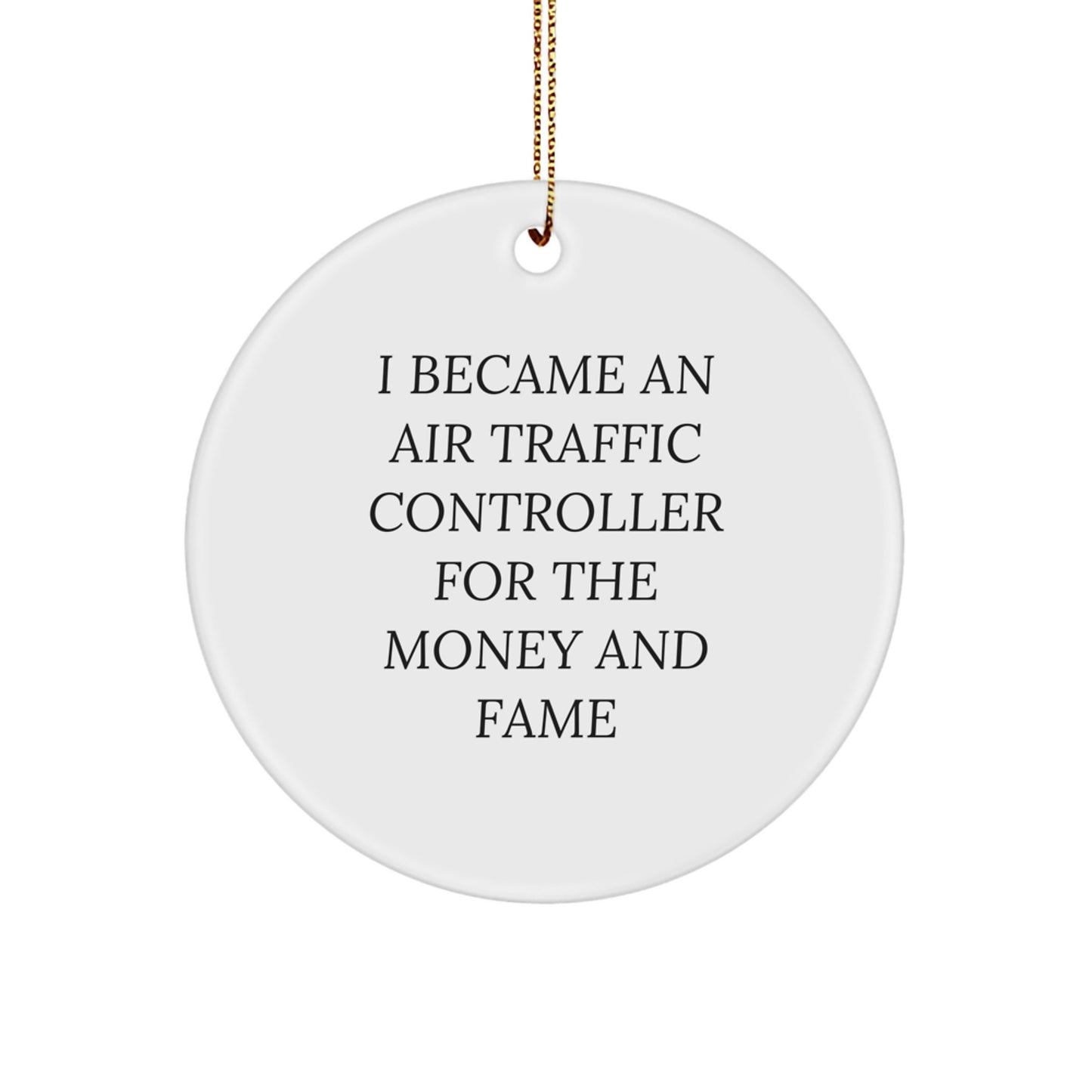 Funny Air Traffic Controller Gifts for Men from Friends - I Became An Air Traffic Controller For The Money And Fame Christmas Unique Circle Ornament for Air Traffic Controller Enthusiasts - Image 1