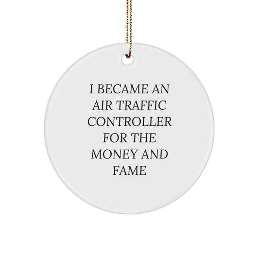 Funny Air Traffic Controller Gifts for Men from Friends - I Became An Air Traffic Controller For The Money And Fame Christmas Unique Circle Ornament for Air Traffic Controller Enthusiasts - Image 1