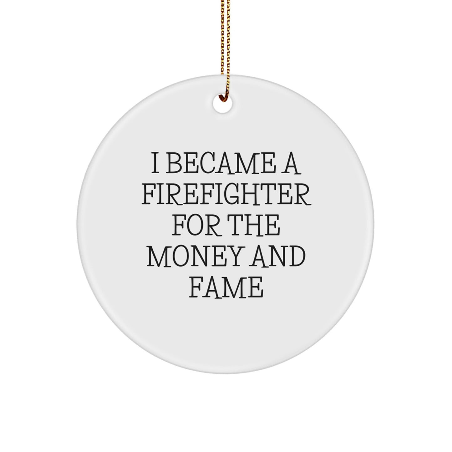 Firefighter Gifts from Friends - I Became A Firefighter For The Money And Fame Circle Ornament, Funny Christmas Memorable Present for Firefighter Men, 2.75in Diameter, MDF Material, Sublimation Print - Image 1