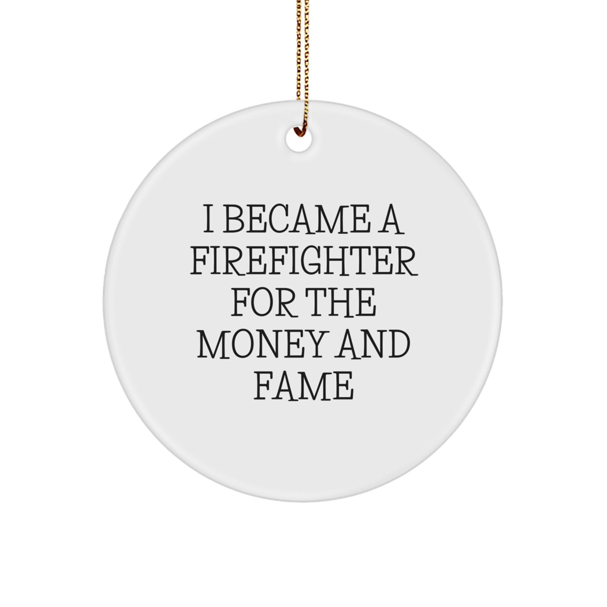 Firefighter Gifts from Friends - I Became A Firefighter For The Money And Fame Circle Ornament, Funny Christmas Memorable Present for Firefighter Men, 2.75in Diameter, MDF Material, Sublimation Print - Image 1