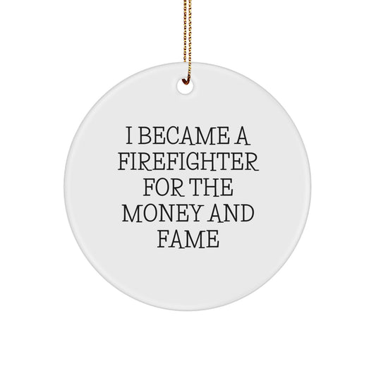 Firefighter Gifts from Friends - I Became A Firefighter For The Money And Fame Circle Ornament, Funny Christmas Memorable Present for Firefighter Men, 2.75in Diameter, MDF Material, Sublimation Print - Image 1