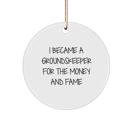 groundskeeper Humor Gifts from Friends for Christmas Unique Ornament, 'I Became A groundskeeper For The Money And Fame' Funny Circle Decoration - Image 1