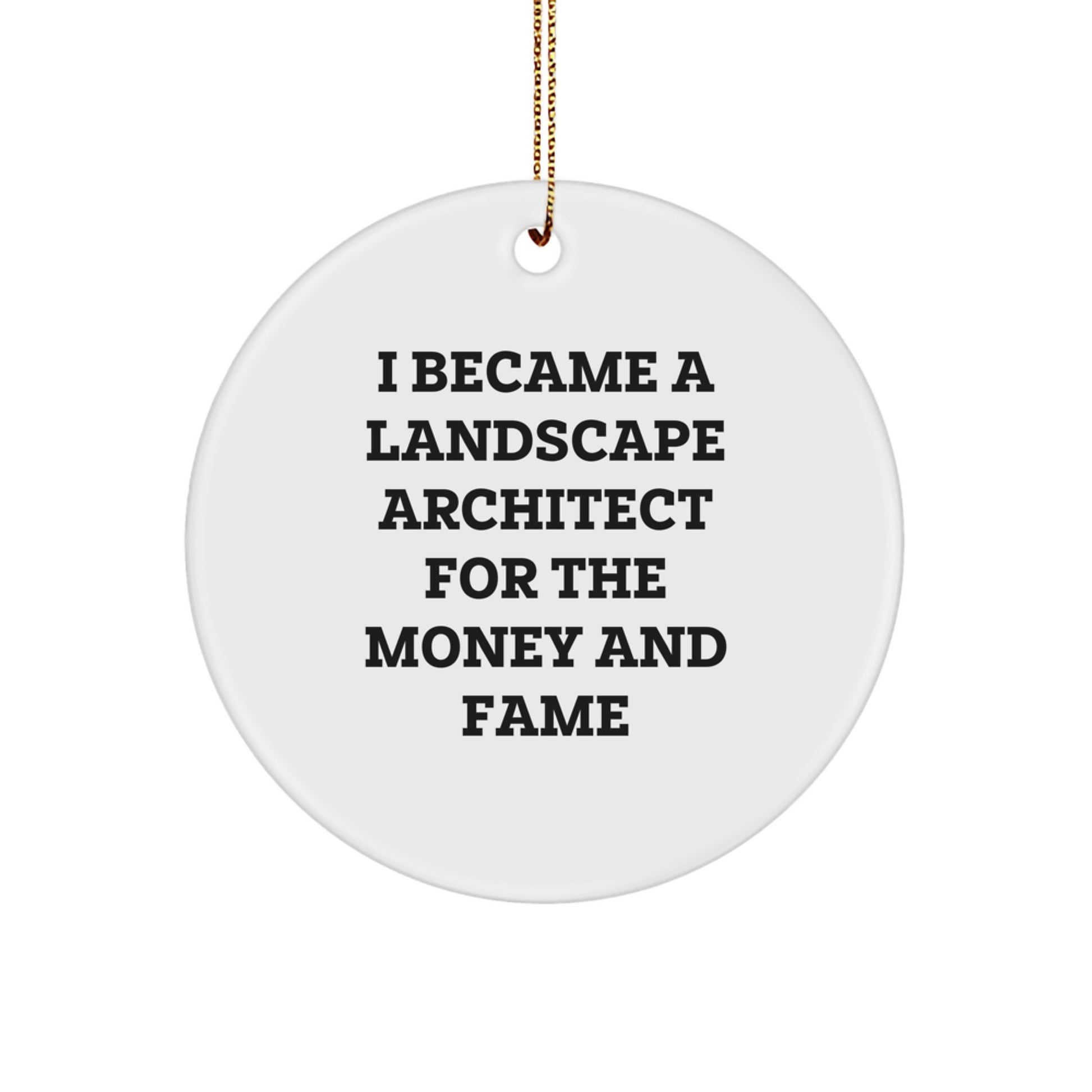Landscape Architect Gifts From Friends, Christmas Unique Circle Ornament with 'I Became A Landscape Architect For The Money And Fame' Quote, Perfect for Coworkers and Family - Image 1