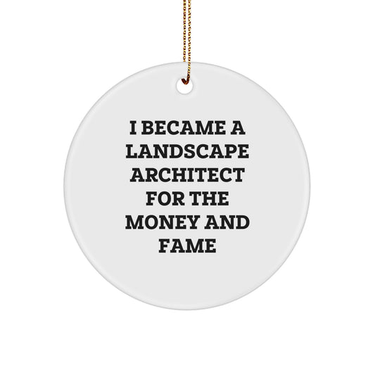 Landscape Architect Gifts From Friends, Christmas Unique Circle Ornament with 'I Became A Landscape Architect For The Money And Fame' Quote, Perfect for Coworkers and Family - Image 1