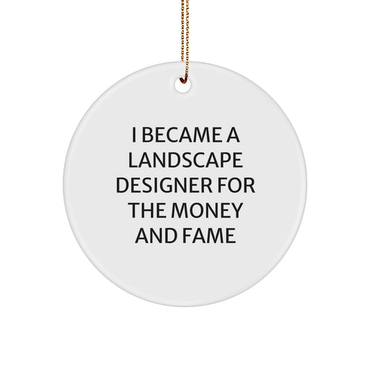 Funny Landscape Designer Gifts Circle Ornament I Became A Landscape Designer For The Money And Fame Gifts from Family for Friends - Image 1