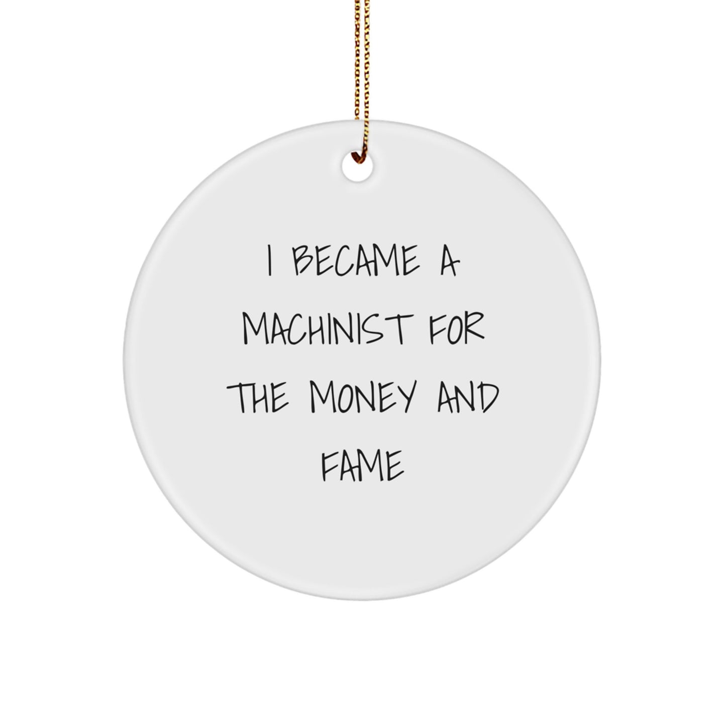 Machinist Inspired Circle Ornaments Gifts from Family for Christmas Unique Decorations, Funny Quote 'I Became A Machinist For The Money And Fame' Circle Shape MDF Wood Crafts - Image 1