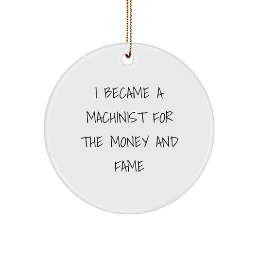 Machinist Inspired Circle Ornaments Gifts from Family for Christmas Unique Decorations, Funny Quote 'I Became A Machinist For The Money And Fame' Circle Shape MDF Wood Crafts - Image 1