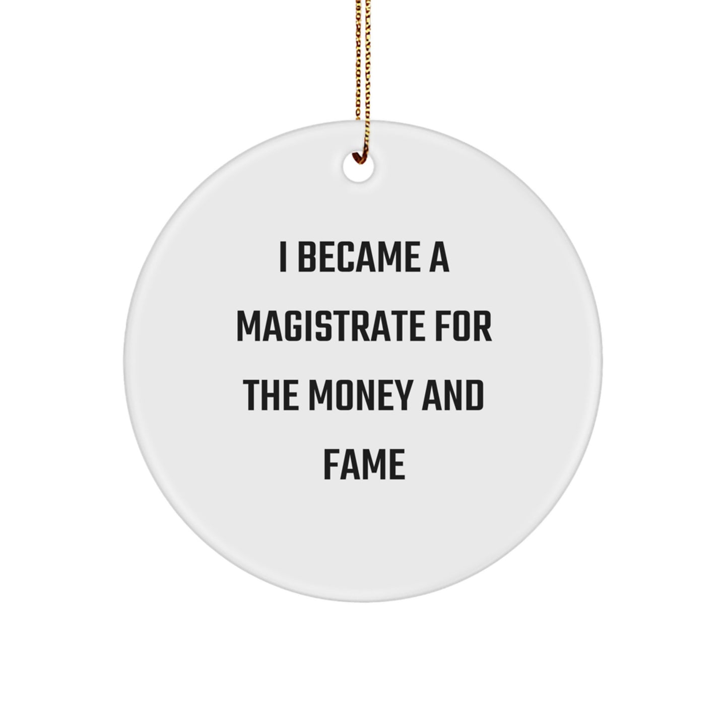 Funny Magistrate Gifts For Men - I Became A Magistrate For The Money And Fame Circle Ornament, White, Christmas Unique Gifts from Friends for Family - Durable MDF with High-Gloss Finish - Image 1