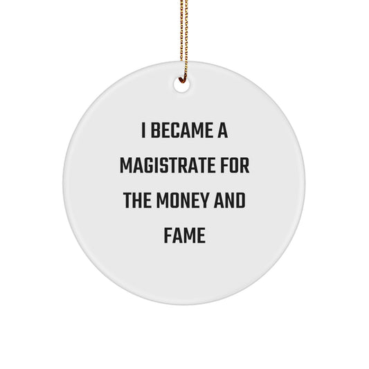 Funny Magistrate Gifts For Men - I Became A Magistrate For The Money And Fame Circle Ornament, White, Christmas Unique Gifts from Friends for Family - Durable MDF with High-Gloss Finish - Image 1