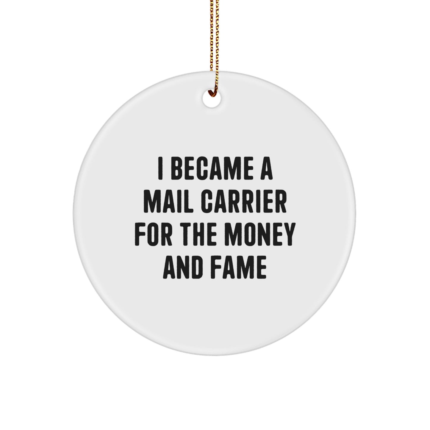 Funny Mail Carrier Gifts from Friends for Christmas Unique Circle Ornament - I Became A Mail Carrier For The Money And Fame - Image 1