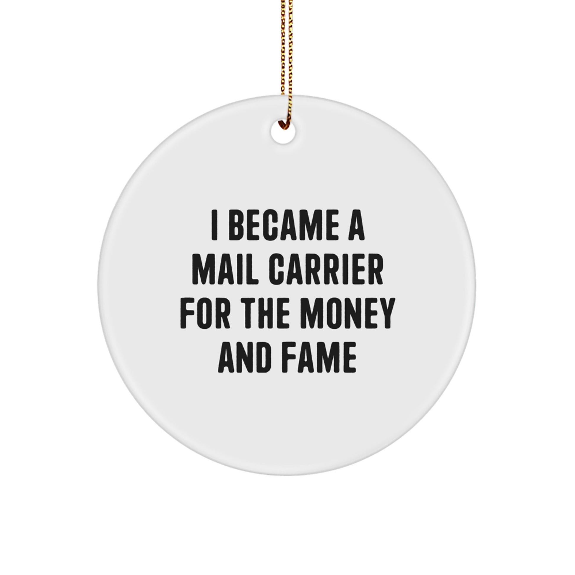 Funny Mail Carrier Gifts from Friends for Christmas Unique Circle Ornament - I Became A Mail Carrier For The Money And Fame - Image 1