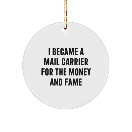 Funny Mail Carrier Gifts from Friends for Christmas Unique Circle Ornament - I Became A Mail Carrier For The Money And Fame - Image 1