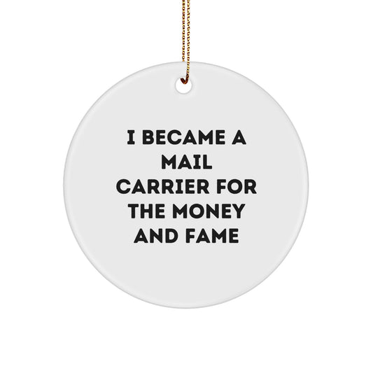 Funny Mail Carrier Christmas Unique Gifts for Friends and Family - 'I Became A Mail Carrier For The Money And Fame' Circle Ornament with Gold Cord - Image 1