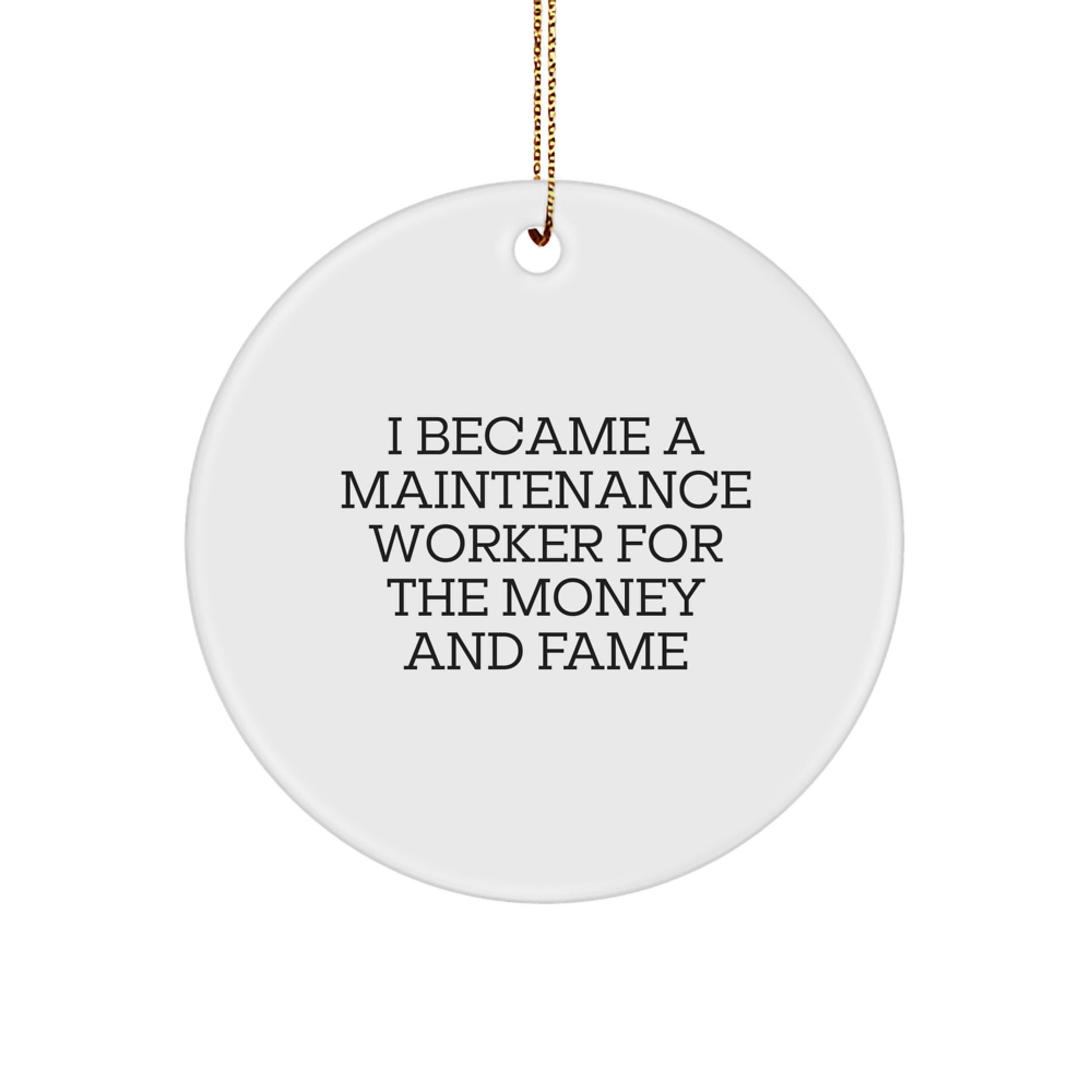 Funny Maintenance Worker Gifts for Men, Gifts from Friends, Circle Ornament with I Became A Maintenance Worker for the Money and Fame - Image 1