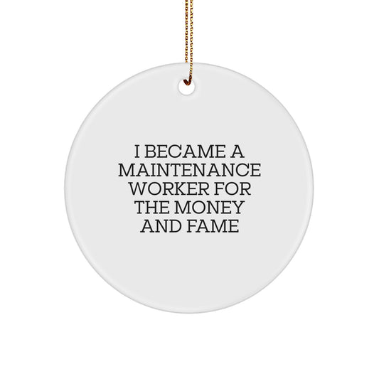 Funny Maintenance Worker Gifts for Men, Gifts from Friends, Circle Ornament with I Became A Maintenance Worker for the Money and Fame - Image 1