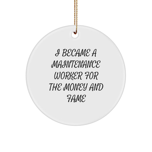 Funny Maintenance Worker Gifts from Friends, Perfect for Men and Women, 'I Became A Maintenance Worker For The Money And Fame' Christmas Unique Ornaments - Image 1