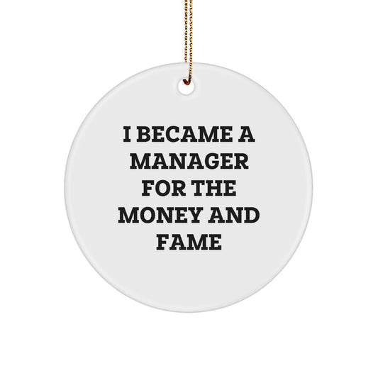 Funny Quotes for Managers Gifts from Friends - Christmas Unique Circle Ornament for Men or Women, 'I Became A Manager For The Money And Fame' - Image 1