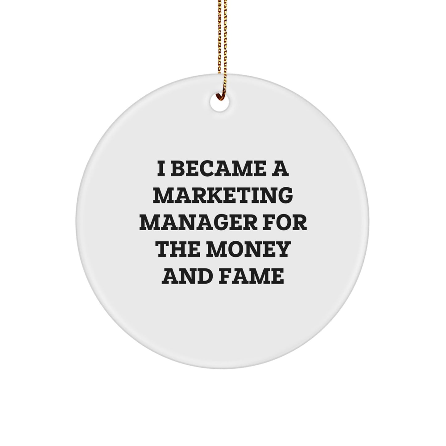 Gifts from Friends and Family for Marketing Managers - I Became A Marketing Manager For The Money And Fame Christmas Circle Ornament - Image 1