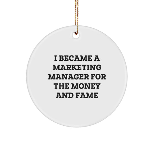 Gifts from Friends and Family for Marketing Managers - I Became A Marketing Manager For The Money And Fame Christmas Circle Ornament - Image 1