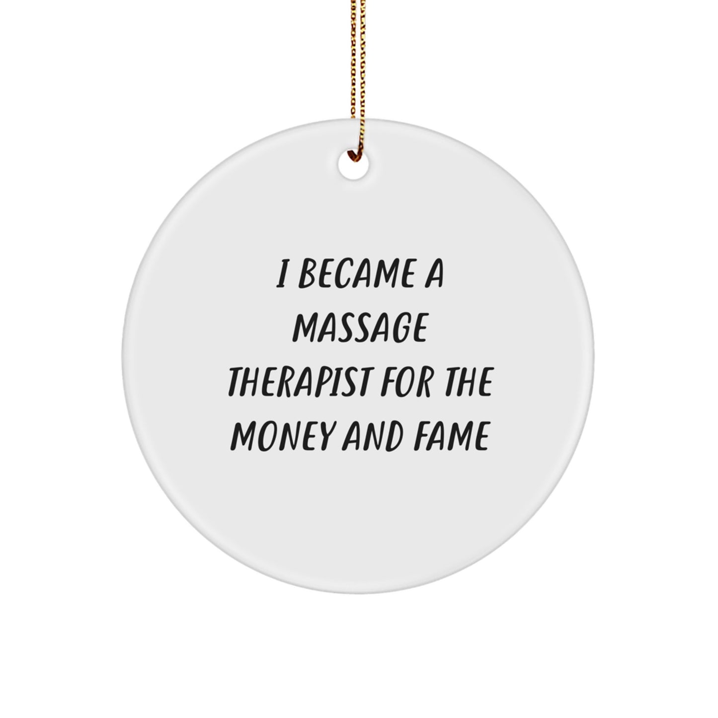Funny Massage Therapist Gifts from Friends for Christmas Unique Circle Ornament - I Became A Massage Therapist For The Money And Fame - Image 1