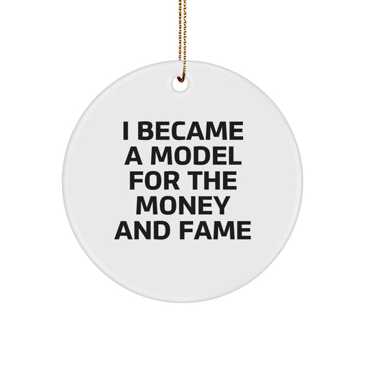 Funny Model Gifts from Friends to Model, I Became A Model For The Money And Fame, Circle Ornament for Christmas - Image 1