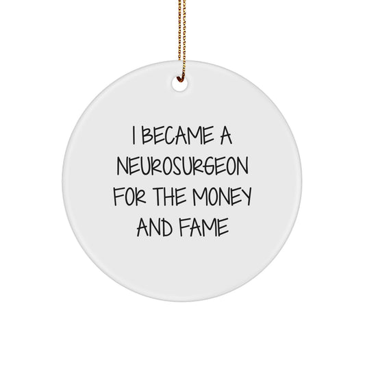 Neurosurgeon Gift from Friends, Circle Ornament for Men, Christmas Unique Decorations, Funny Quote 'I Became A Neurosurgeon For The Money And Fame' - Image 1