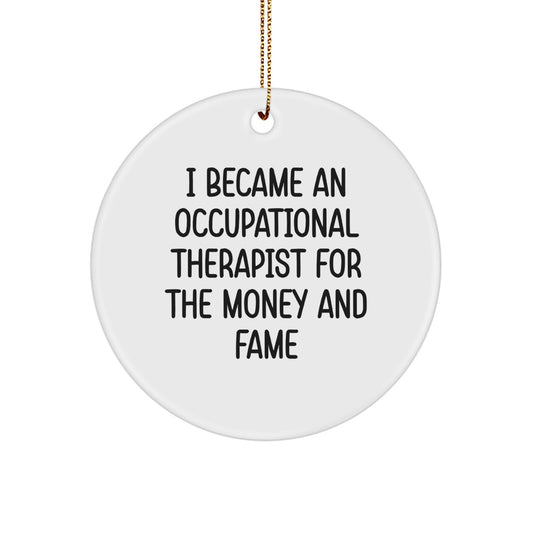 Occupational Therapist Gifts for Christmas - 'I Became An Occupational Therapist For The Money And Fame' Circle Ornament Gifts from Friends, Family, Coworkers - Image 1
