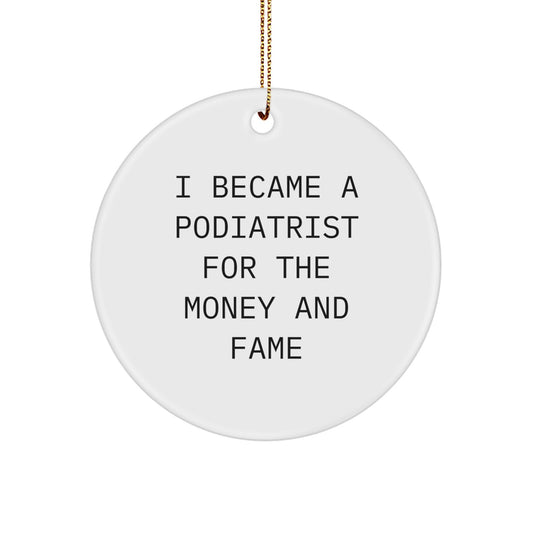 Funny Podiatrist Gifts for Men from Friends on Christmas Unique Circle Ornament, I Became A Podiatrist For The Money And Fame - Image 1