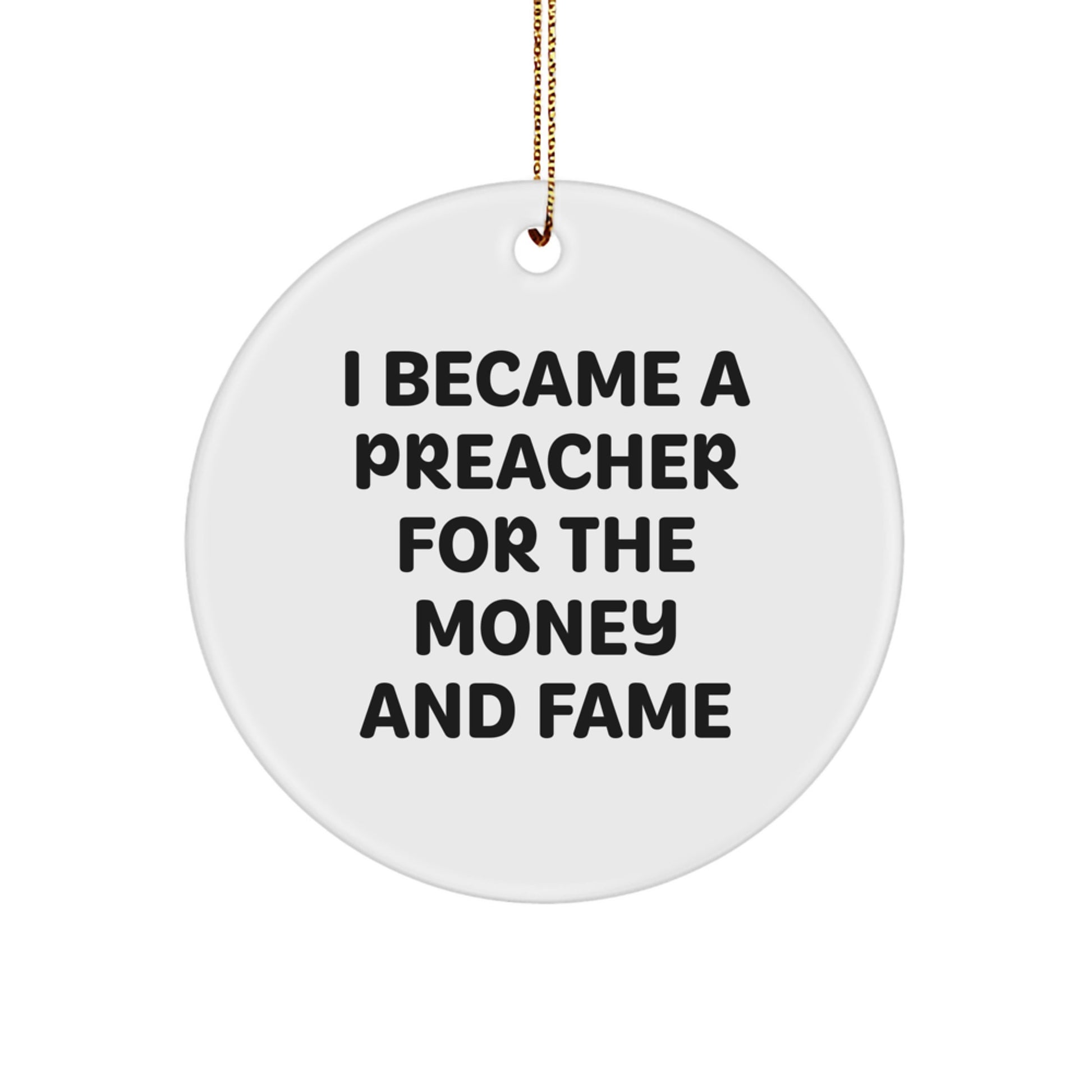 Funny Preacher Gifts from Men for Preachers, 'I Became A Preacher For The Money And Fame' Circle Ornament, White Christmas Unique Gifts - Image 1