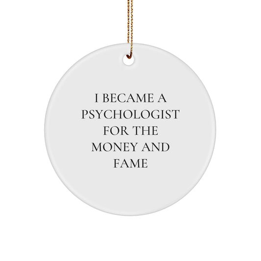 Funny Psychologist Gifts for Men - 'I Became A Psychologist For The Money And Fame' Circle Ornament, Christmas Unique Gifts from Friends - Image 1